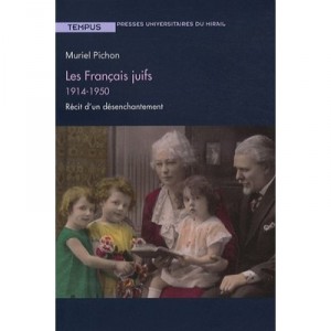 The French Jews, the story of a disenchantment 1914-1950 - Muriel Pichon