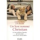 Un Lion Nomme Christian , La Merveilleuse Histoire De Trois Amis Et De Leurs Retrouvailles - Anthony Bourke , John Rendall