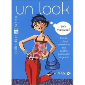 Un Look Sur Mesure ! , Formes, Couleurs Et Tendances Pour Un Effet Personnalise Et Garanti - Nathalie Frachon , Carine Keyvan