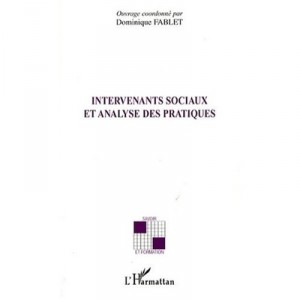 Intervenants Sociaux Et Analyse Des Pratiques - Dominique Fablet