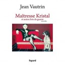 Maitresse Kristal Et Autres Bris De Guerre - Jean Vautrin