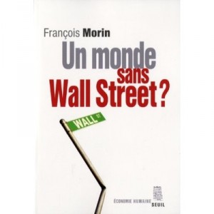 Un Monde Sans Wall Street ? - Francois Morin