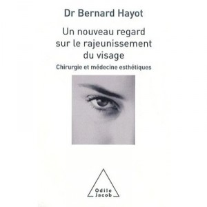 Un Nouveau Regard Sur Le Rajeunissement Du Visage , Chirurgie Et Medecine Esthetiques - Bernard Hayot