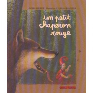 Un Petit Chaperon Rouge - Claude Clement , I Forestier