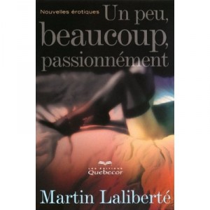 Un Peu, Beaucoup, Passionnement - Martin Laliberte