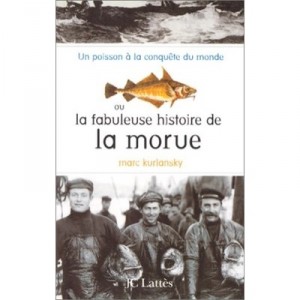 Un Poisson A La Conquete Du Monde , La Fabuleuse Histoire De La Morue - Mark Kurlansky