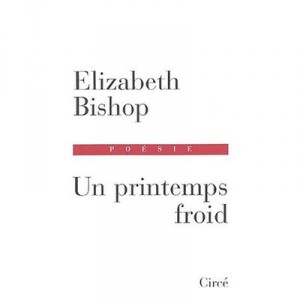Un Printemps Froid - Elisabeth Bishop