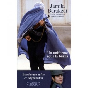 Un Uniforme Sous La Burka , Etre Femme Et Flic En Afghanistan - Jamila Barakzai , Manon Querouil