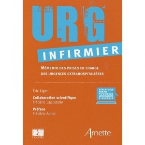 Urg Infirmier , Memento Des Prises En Charge Des Urgences Extrahospitalieres - Eric Liger , Eric Lapostolle