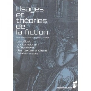 Usages Et Theories De La Fiction , Le Debat Contemporain A L'epreuve Des Textes Anciens, Xvi-xviii Siecles - Francoise Lavocat