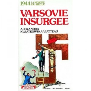 1944, La Memoire Du Siecle, insurgent Warsaw - Alexandra Kwiatkowska Viatteau