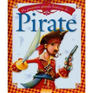 Ma Premiere Grande Histoire De..., Pirate - Boris Darmont , Bruno Robert