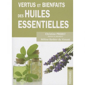 Vertus Et Bienfaits Des Huiles Essentielles - Christine Probst , Helene Barbier Du Vimont