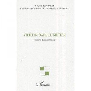 Vieillir Dans Le Metier - Christiane Montandon , Jacqueline Trincaz