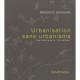 Urbanisation Sans Urbanisme , Une Histoire De La Ville - B Grosjean