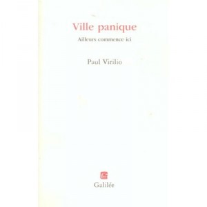 Ville Panique , Ailleurs Commence Ici - Paul Virilio