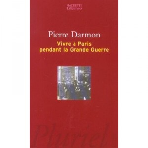 Vivre A Paris Pendant La Grande Guerre - Pierre Darmon