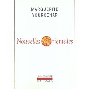 Nouvelles Orientales - Marguerite Yourcenar