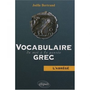 Vocabulaire Grec , Du Mot A La Pensee - Joelle Bertrand