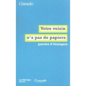 Votre Voisin N'a Pas De Papiers , Paroles D'etrangers - Cimade
