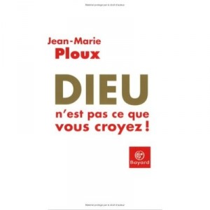 God Is Not What You Believe! - Jean-marie Ploux