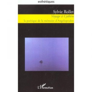 Voyage A Cythere , La Poetique De La Memoire D'angelopoulos - Sylvie Rollet