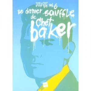 After a journey Life T.6, the last breath of Chet Baker - Olivier Chaumette