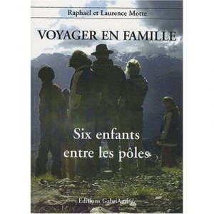 Voyager En Famille T.2 , Six Enfants Entre Les Poles - Raphael Motte , Laurence Motte