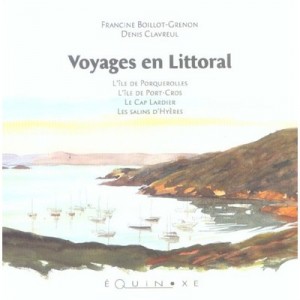 Voyages En Littoral : Port Cros, Porquerolles... - Denis Clavreul
