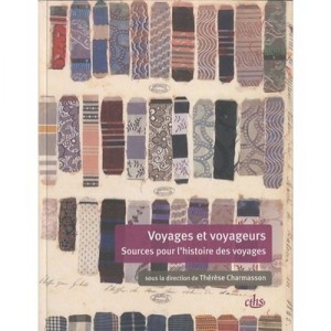 Travel and Travellers, Sources For The History Of Travel - Therese Charmasson