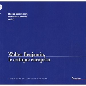 Walter Benjamin, Le Critique Europeen - Heinz Wismann , Patricia Lavelle