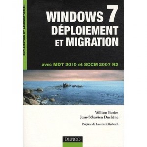 Windows 7 , Deploiement Et Migration , Avec Mdt 2010 Et Sccm 2007 R2 - William Bories , Jean-sebastien Duchene