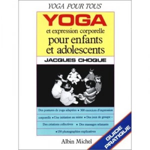 Yoga Et Expression Corporelle Pour Enfants Et Adolescents (yoga Pour Tous) - Jacques Choque