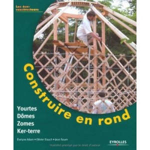 Build around, Yurts, Domes, zomes, Ker-earth - Collectif