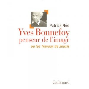 Yves Bonnefoy, thinker of the image or the work of Zeuxis - Patrick Nee