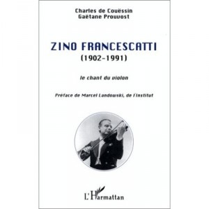 Zino Francescatti (1902-1991) , Le Chant Du Violon - Gaetane Prouvost , Charles De Couessin