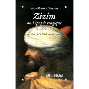 Zizim Or the epic tragedy of a prince and ridiculous Ottoman - Jean-Marie Chevrier