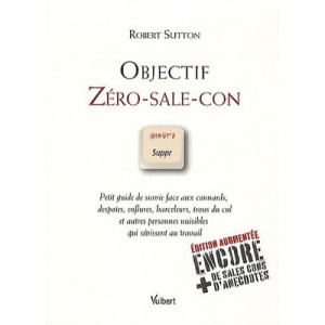 Objectif Zero-sale-con (2e Edition) - Robert Sutton