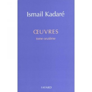 Oeuvres Completes T.11 - Ismail Kadare