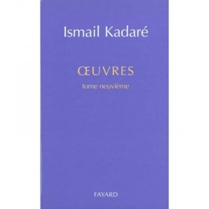 Oeuvres Completes T.9 - Ismail Kadare
