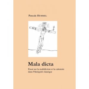 Mala Dicta, Essay on the curse and slander In classical antiquity - Pascale Hummel