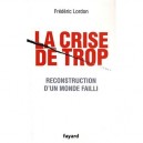 La Crise De Trop , Reconstruction D'un Monde Failli - Frederic Lordon