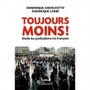 Toujours Moins ! , Declin Du Syndicalisme A La Francaise - Dominique Labbe , Dominique Andolfatto