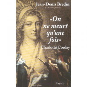 On Ne Meurt Qu'une Fois , Charlotte Corday - Jean-denis Bredin