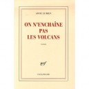 On N'enchaine Pas Les Volcans - Annie Le Brun