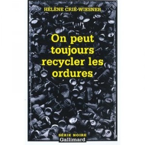 On Peut Toujours Recycler Les Ordures - Helene Crie-wiesner