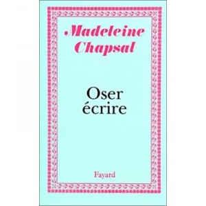 Oser Ecrire - Madeleine Chapsal