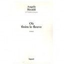 Ou Finira Le Fleuve ? - Angelo Rinaldi