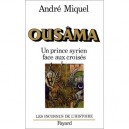 Ousama , Un Prince Syrien Face Aux Croises - Andre Miquel