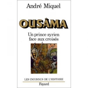 Ousama , Un Prince Syrien Face Aux Croises - Andre Miquel